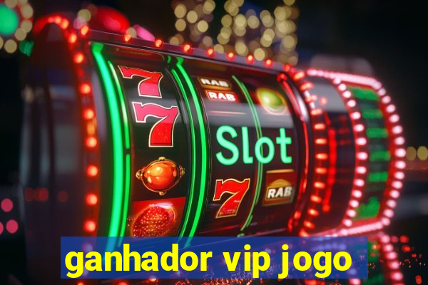 ganhador vip jogo